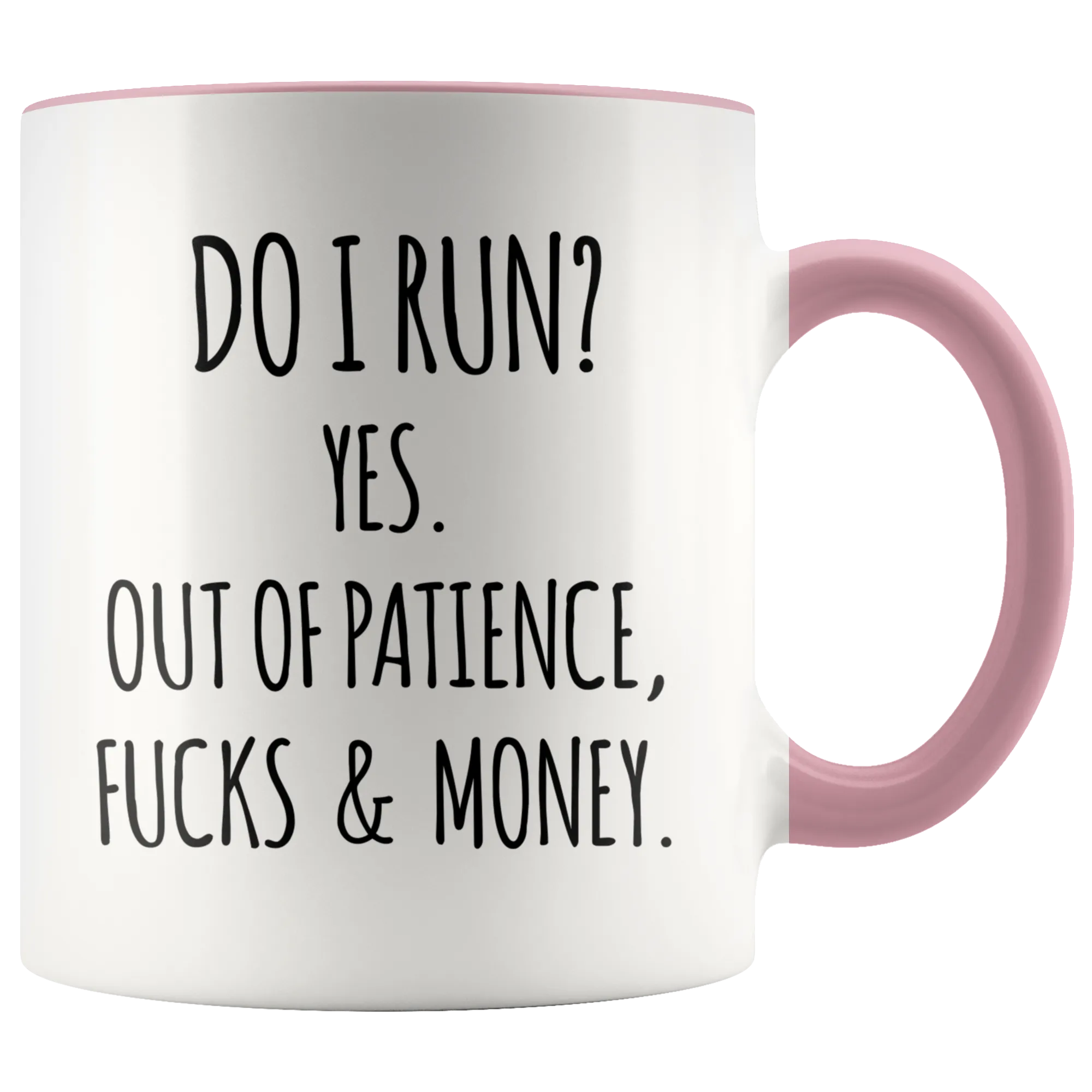Do I Run Yes Out of Patience Fucks and Money Funny Quote Mugs with Sayings Sarcastic Coffee Cup