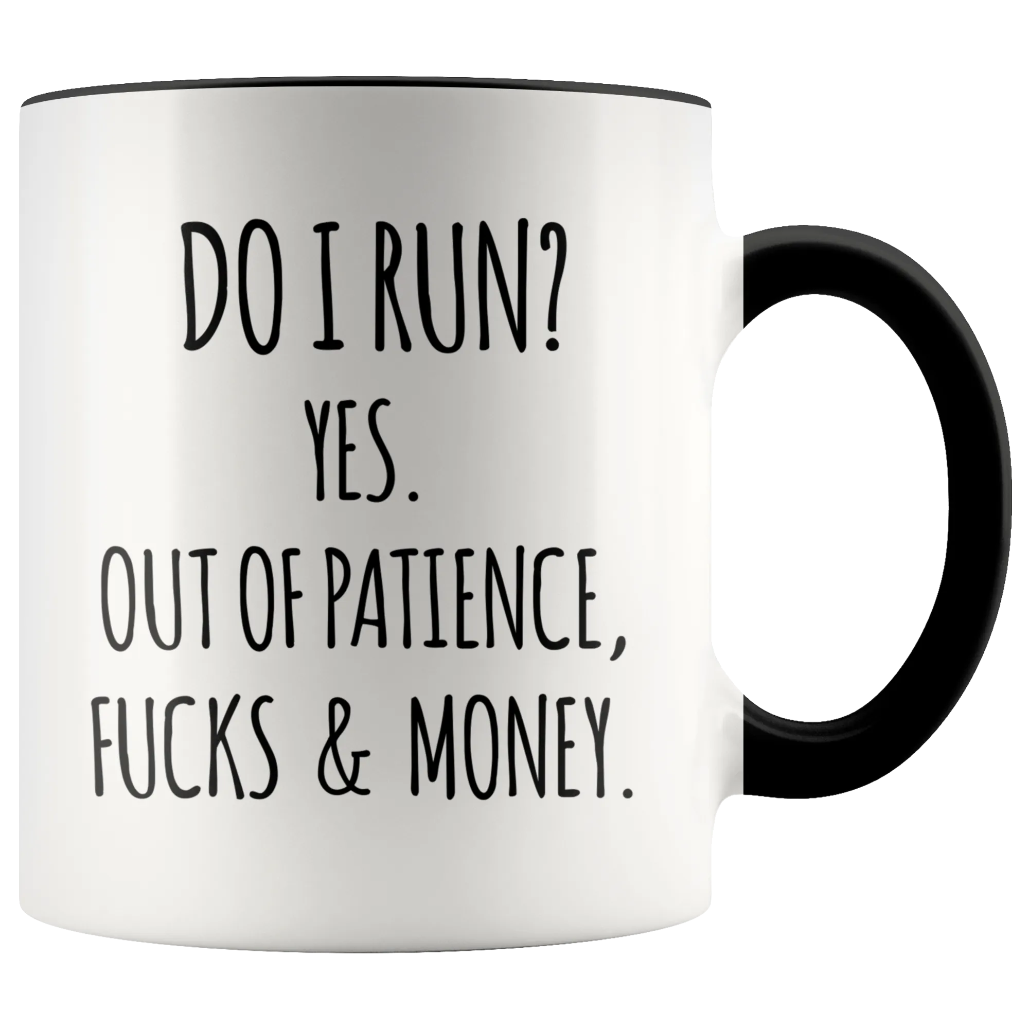 Do I Run Yes Out of Patience Fucks and Money Funny Quote Mugs with Sayings Sarcastic Coffee Cup