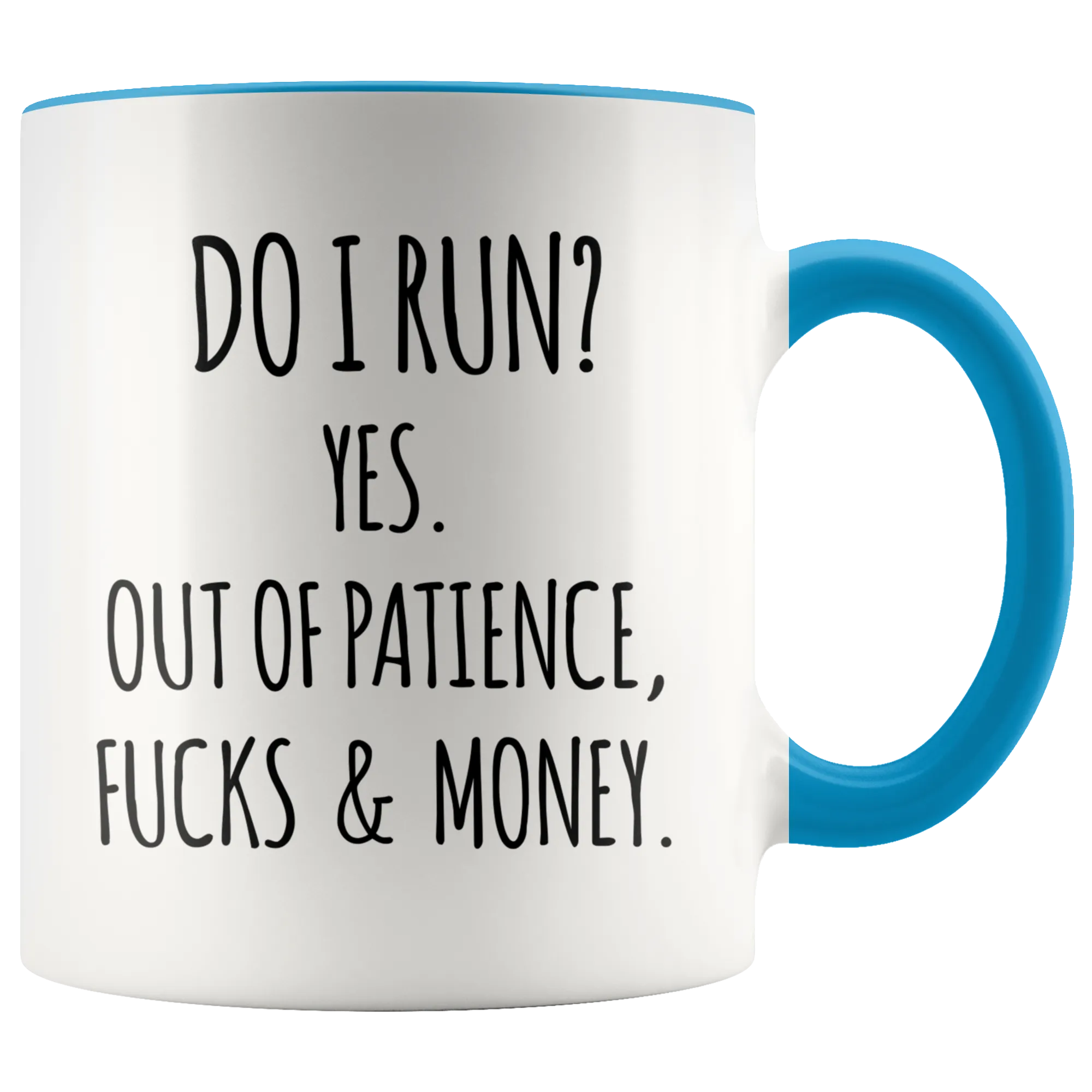 Do I Run Yes Out of Patience Fucks and Money Funny Quote Mugs with Sayings Sarcastic Coffee Cup