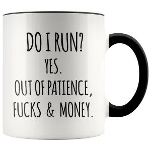 Do I Run Yes Out of Patience Fucks and Money Funny Quote Mugs with Sayings Sarcastic Coffee Cup