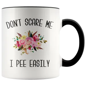 Funny Coffee Mug Don't Scare Me I Pee Easily Coffee Cup Gag Gift Exchange Idea