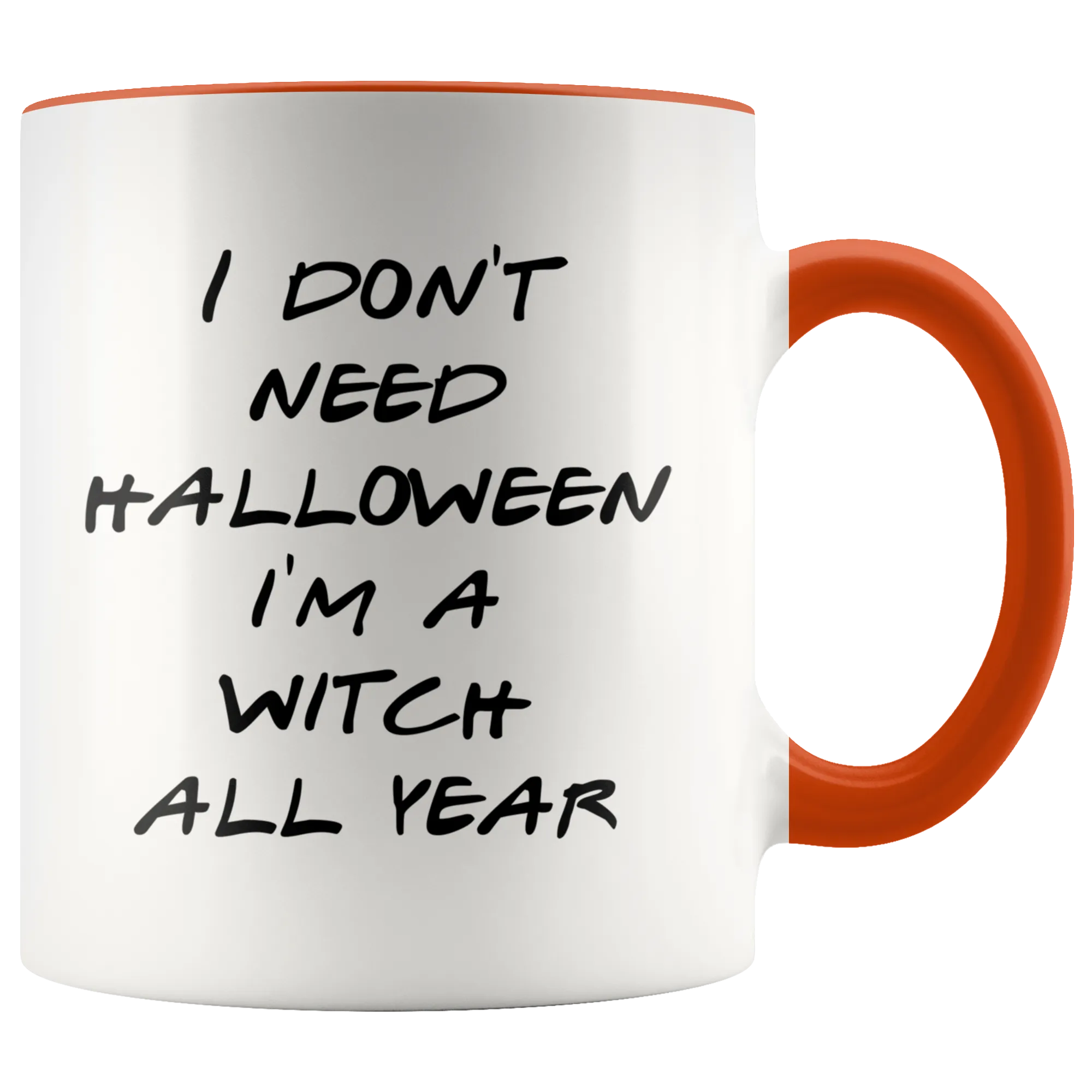 Halloween Witch Mug Gift for Her Funny Halloween Gifts Mug Funny I Don't Need Halloween I'm a Witch All Year Coffee Cup