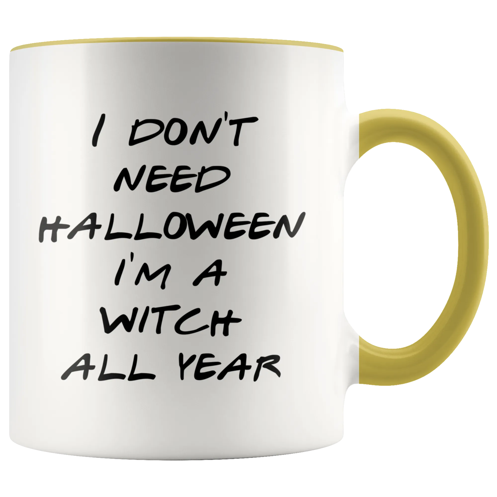 Halloween Witch Mug Gift for Her Funny Halloween Gifts Mug Funny I Don't Need Halloween I'm a Witch All Year Coffee Cup