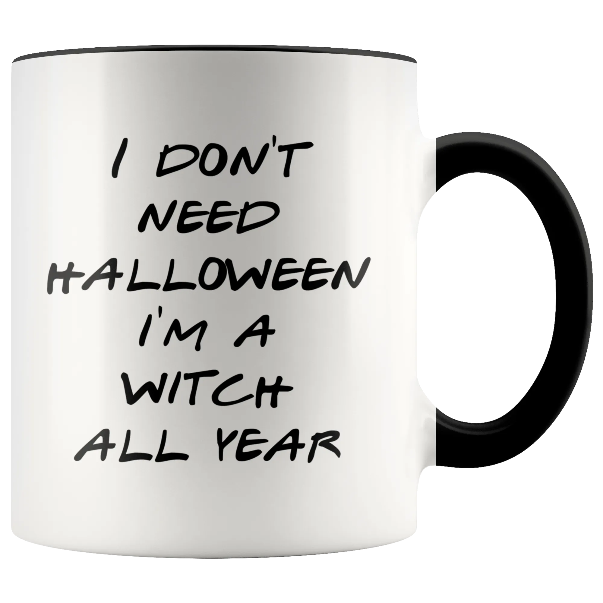 Halloween Witch Mug Gift for Her Funny Halloween Gifts Mug Funny I Don't Need Halloween I'm a Witch All Year Coffee Cup