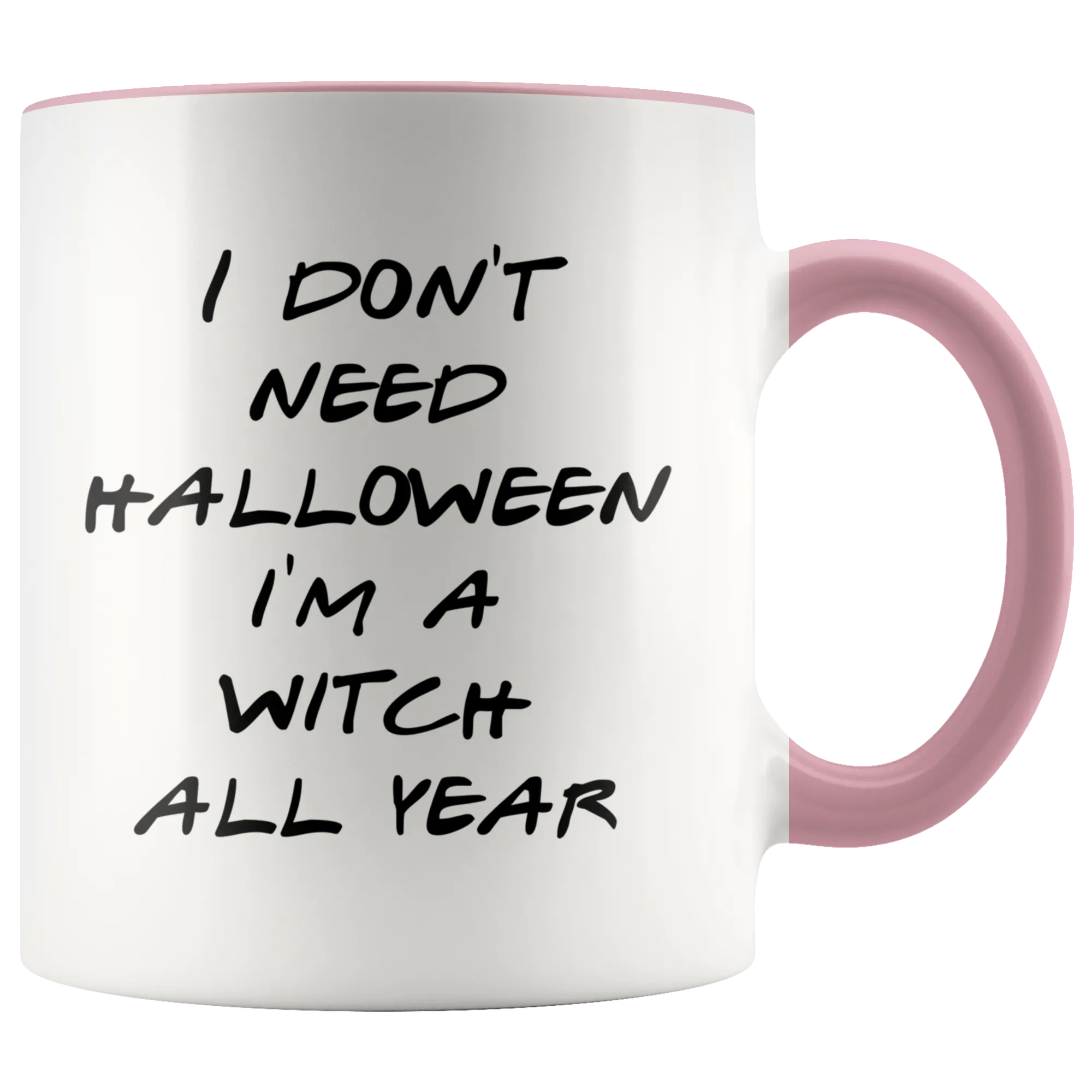 Halloween Witch Mug Gift for Her Funny Halloween Gifts Mug Funny I Don't Need Halloween I'm a Witch All Year Coffee Cup