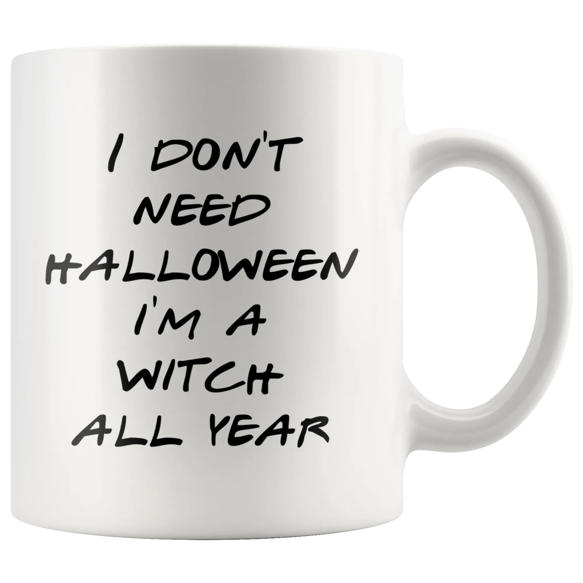 Halloween Witch Mug Gift for Her Funny Halloween Gifts Mug Funny I Don't Need Halloween I'm a Witch All Year Coffee Cup