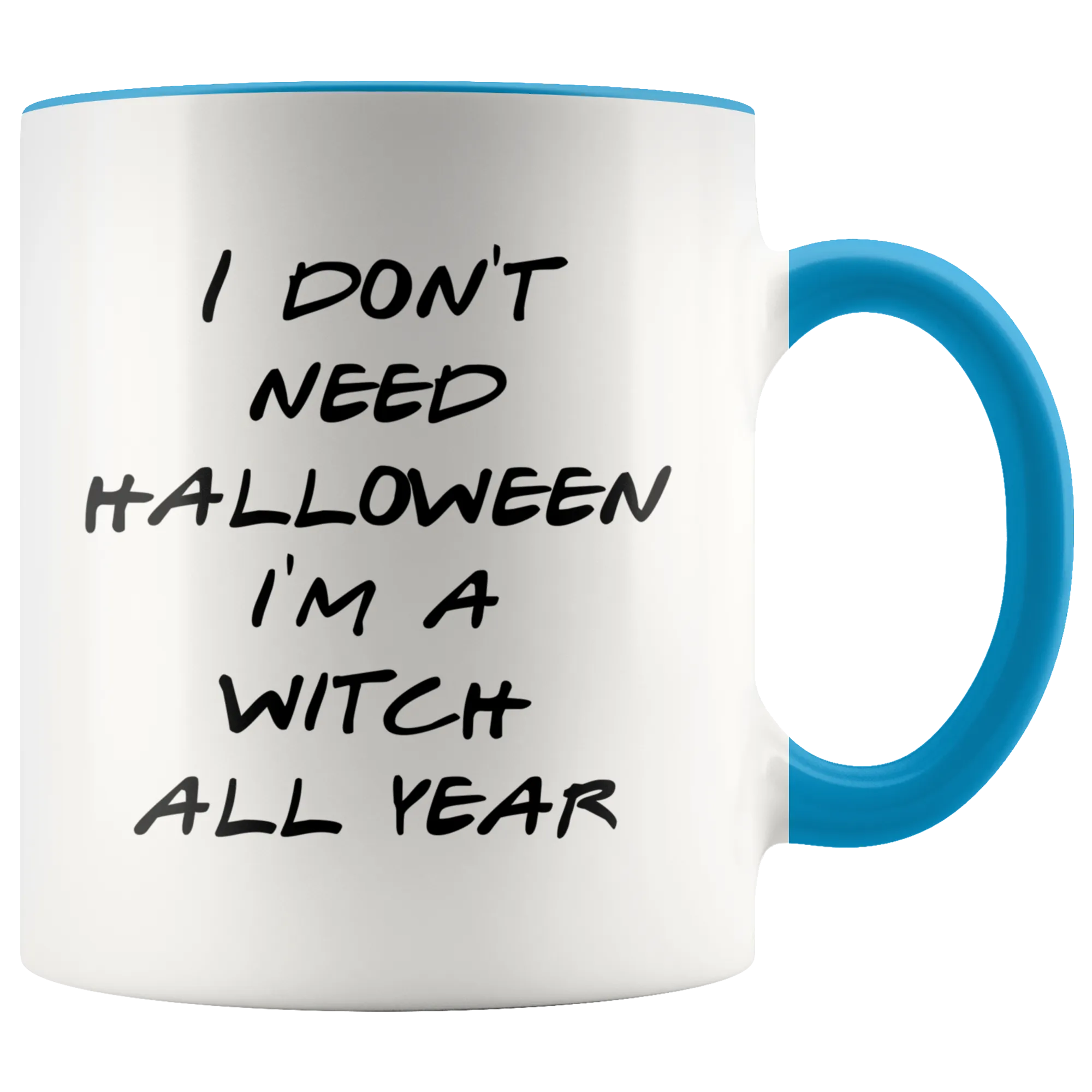 Halloween Witch Mug Gift for Her Funny Halloween Gifts Mug Funny I Don't Need Halloween I'm a Witch All Year Coffee Cup