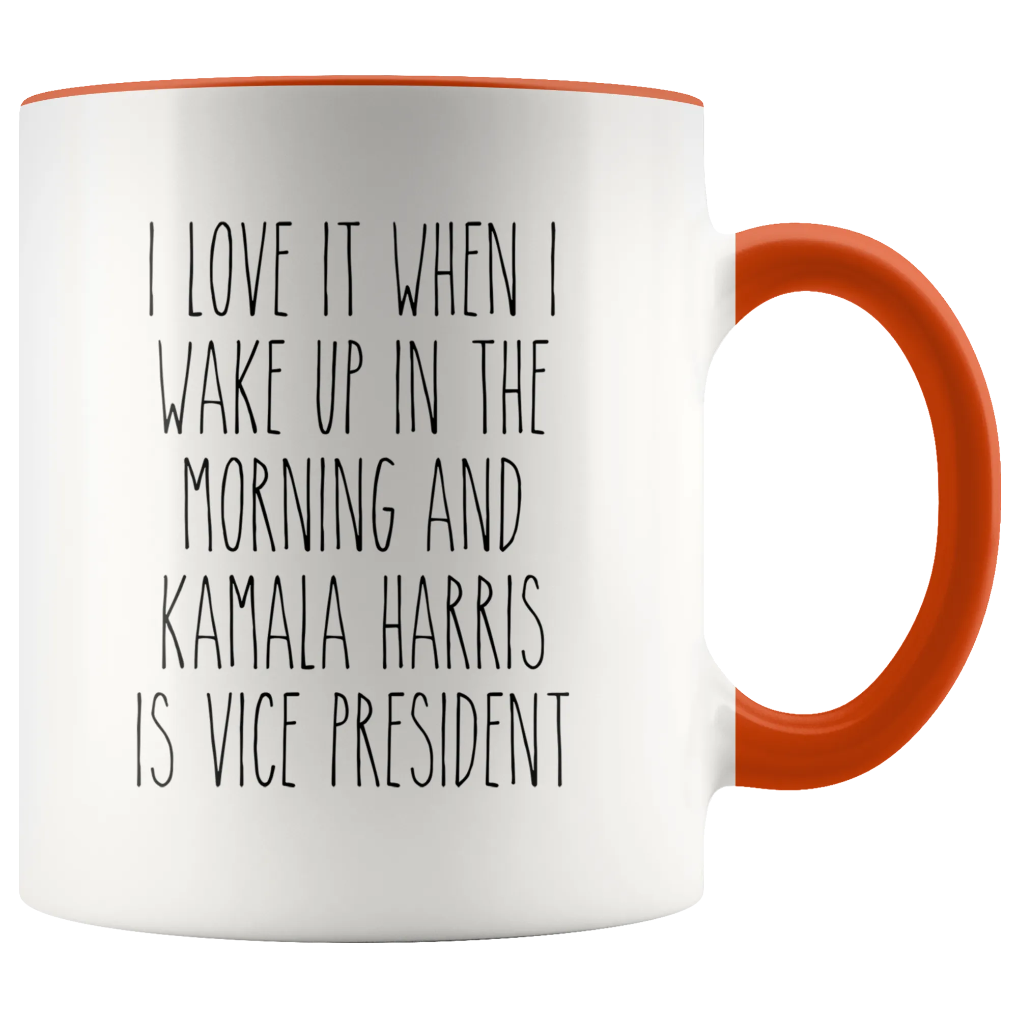 I Love it When I Wake Up in the Morning and Kamala Harris is President Mug Democrat Coffee Cup