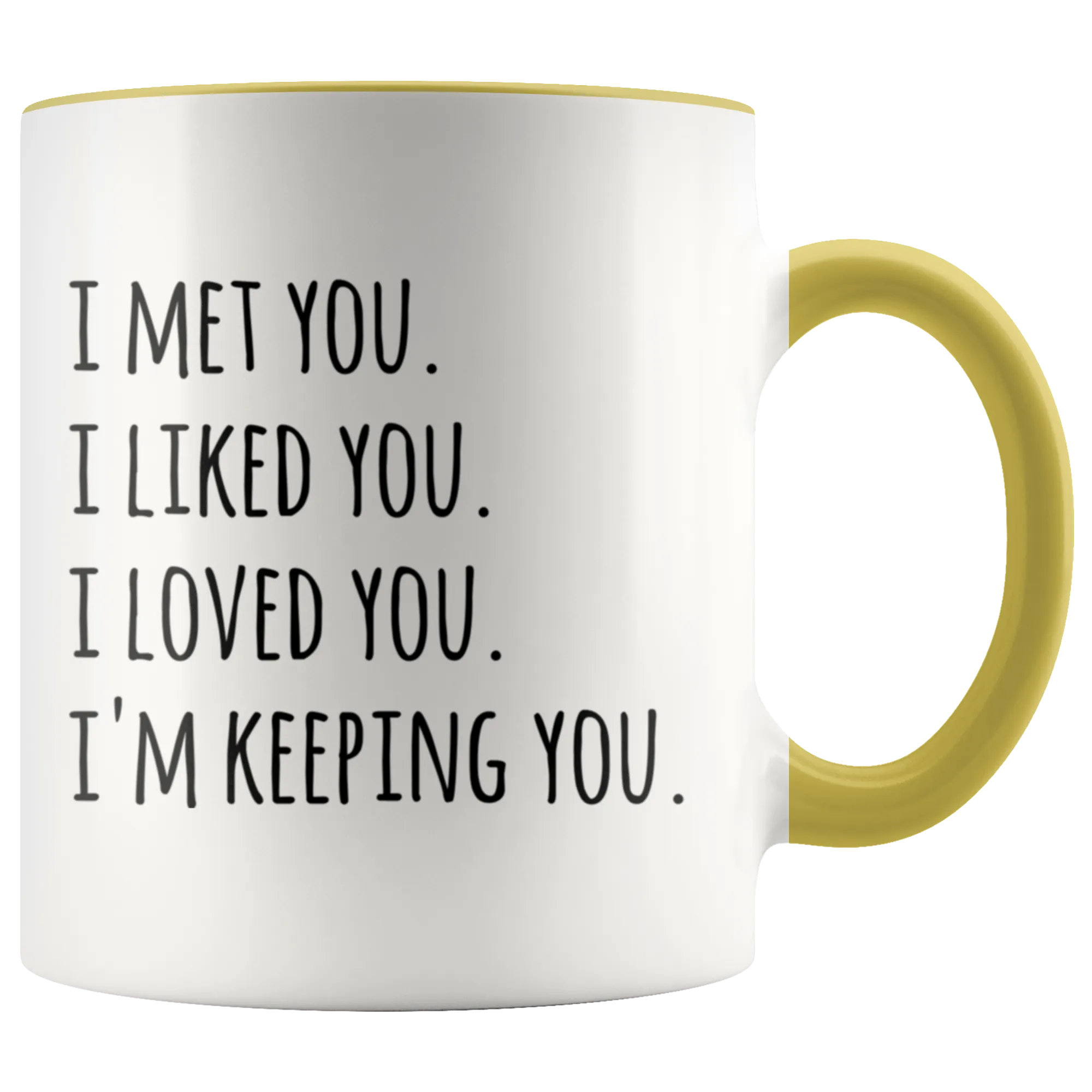 I Met You I Liked You I Loved You I'm Keeping You Mug Coffee Cup