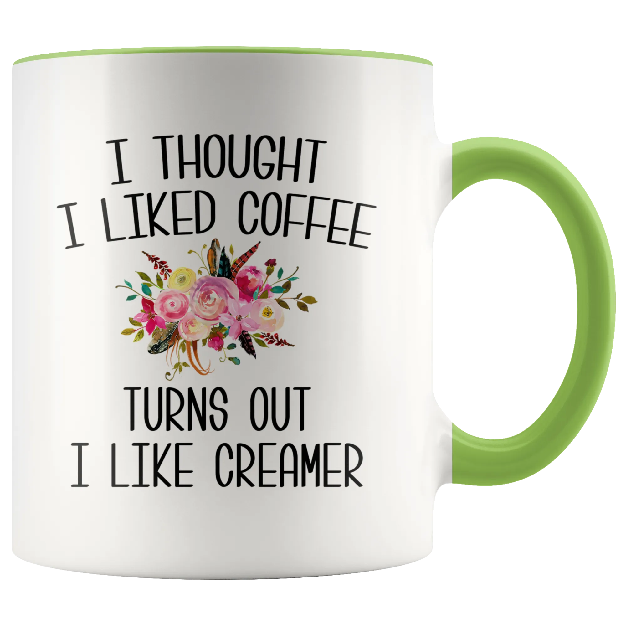 I Thought I Liked Coffee Turns Out I like Creamer Mug Funny Gift for Mother's Day Gift Idea Coffee Cup