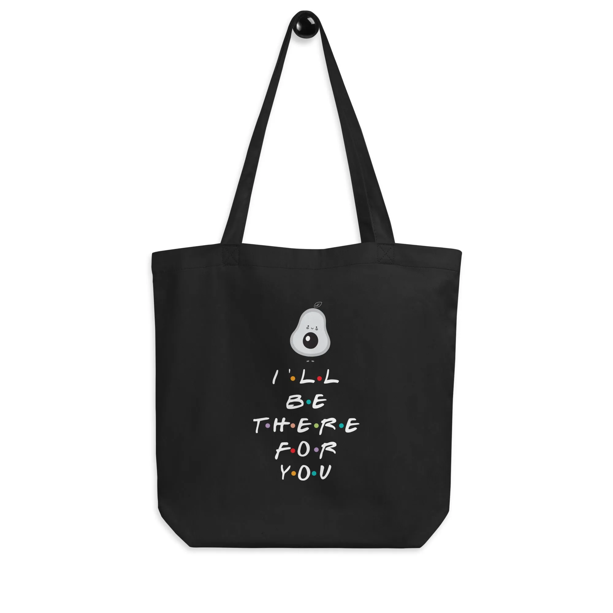 I'll Be There For You Avocado Eco Tote Bag
