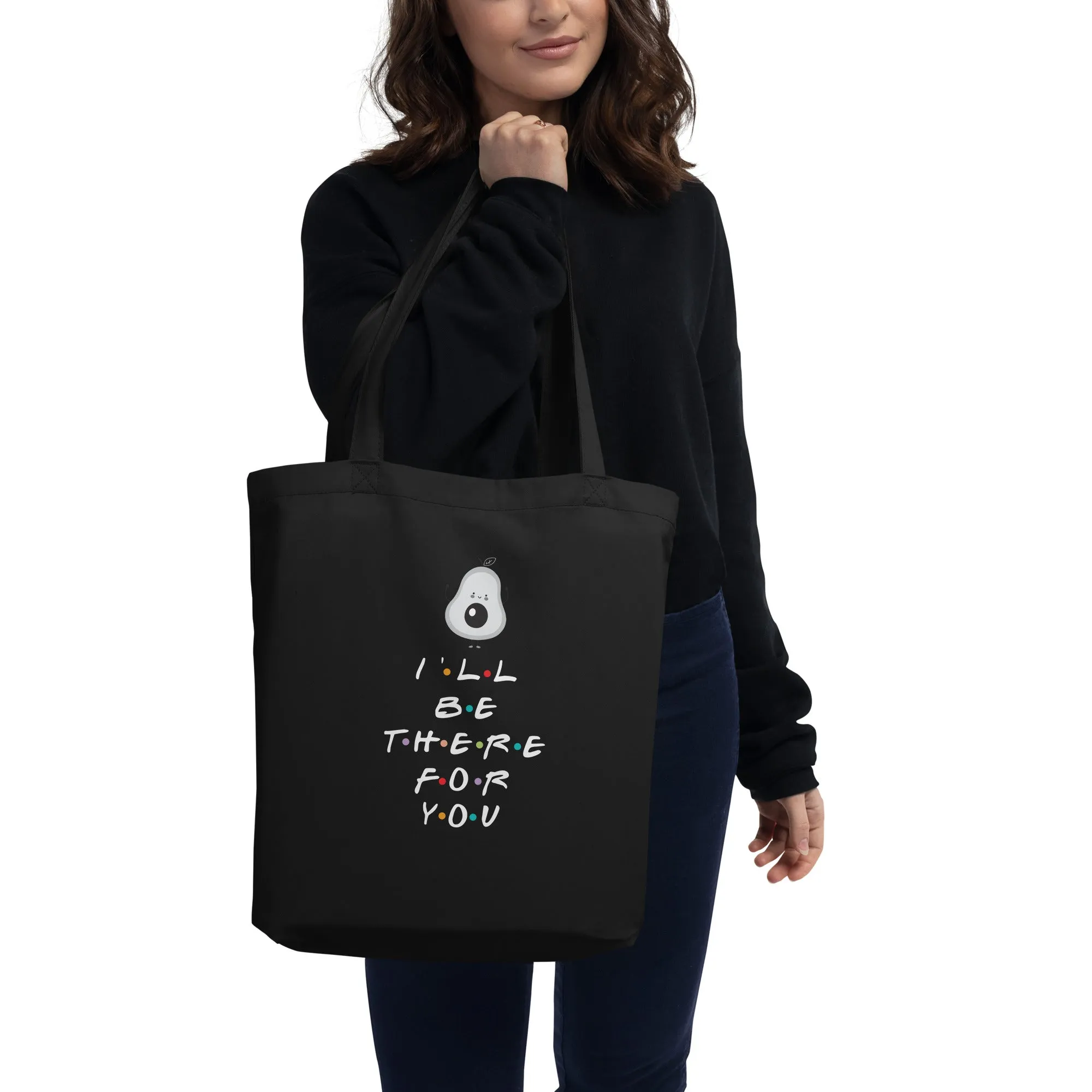I'll Be There For You Avocado Eco Tote Bag