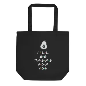 I'll Be There For You Avocado Eco Tote Bag