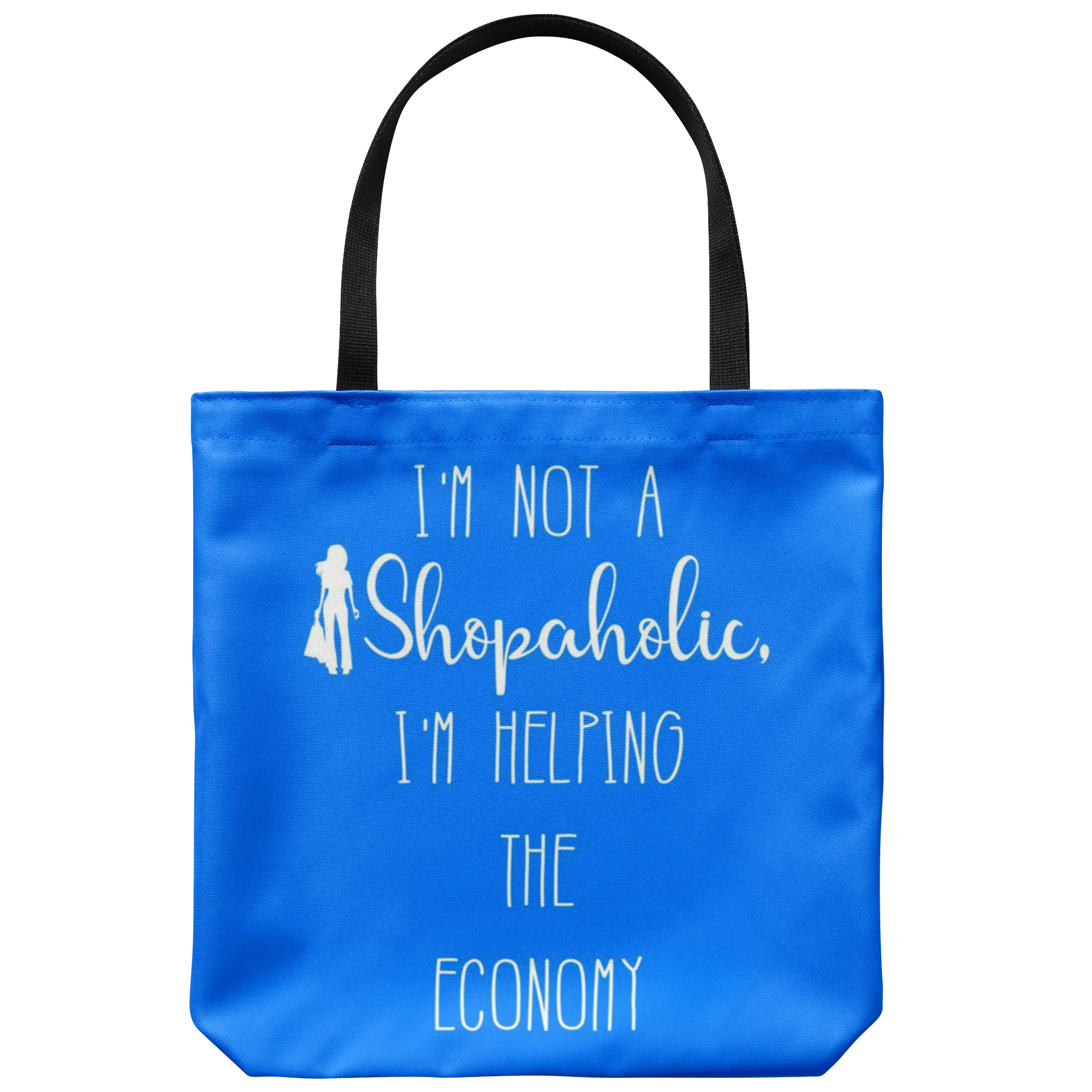 I'm not a Shopaholic, I'm helping the Economy - Funny Tote Bag