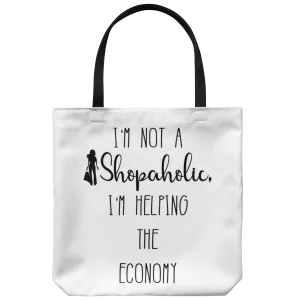 I'm not a Shopaholic, I'm helping the Economy - Funny Tote Bag