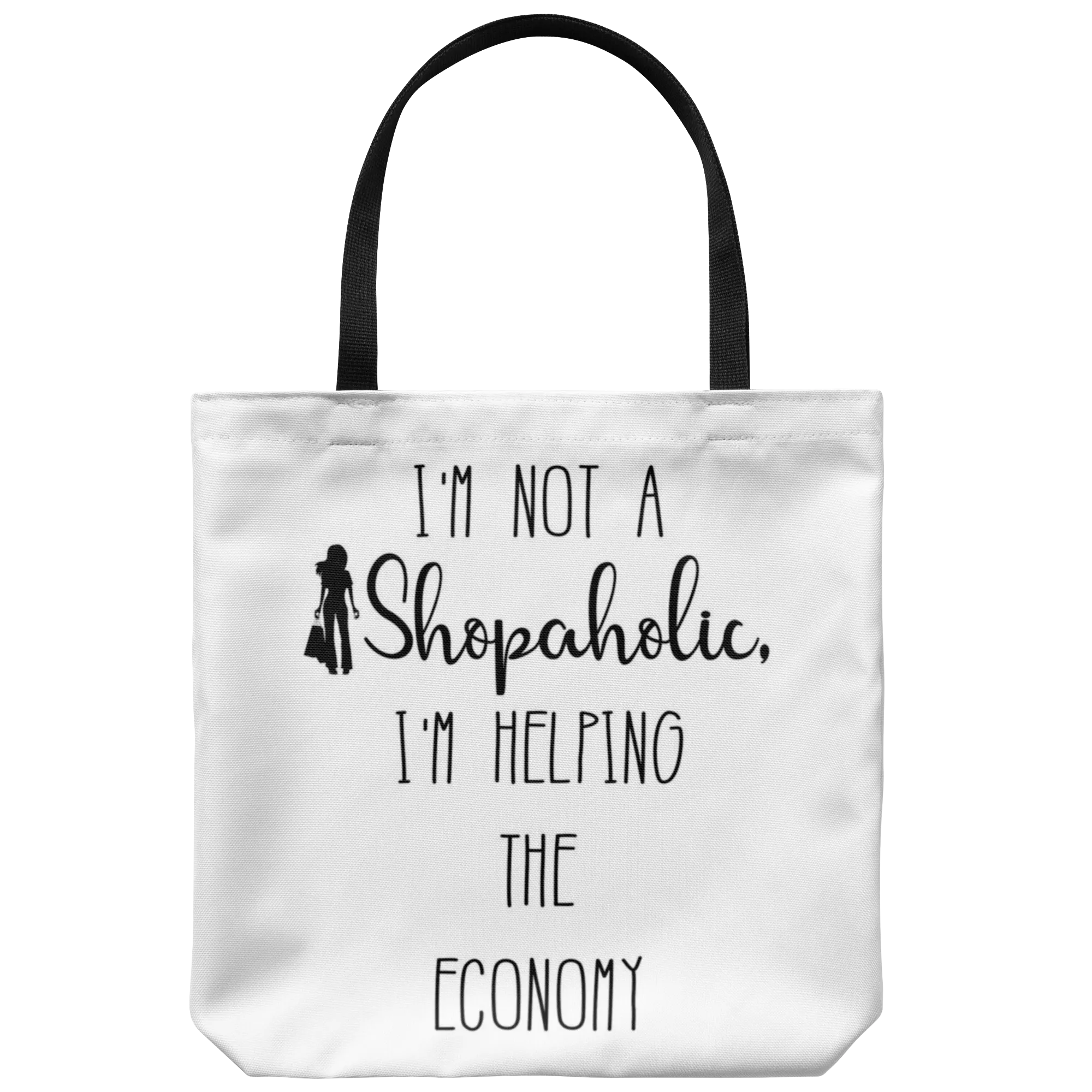 I'm not a Shopaholic, I'm helping the Economy - Funny Tote Bag
