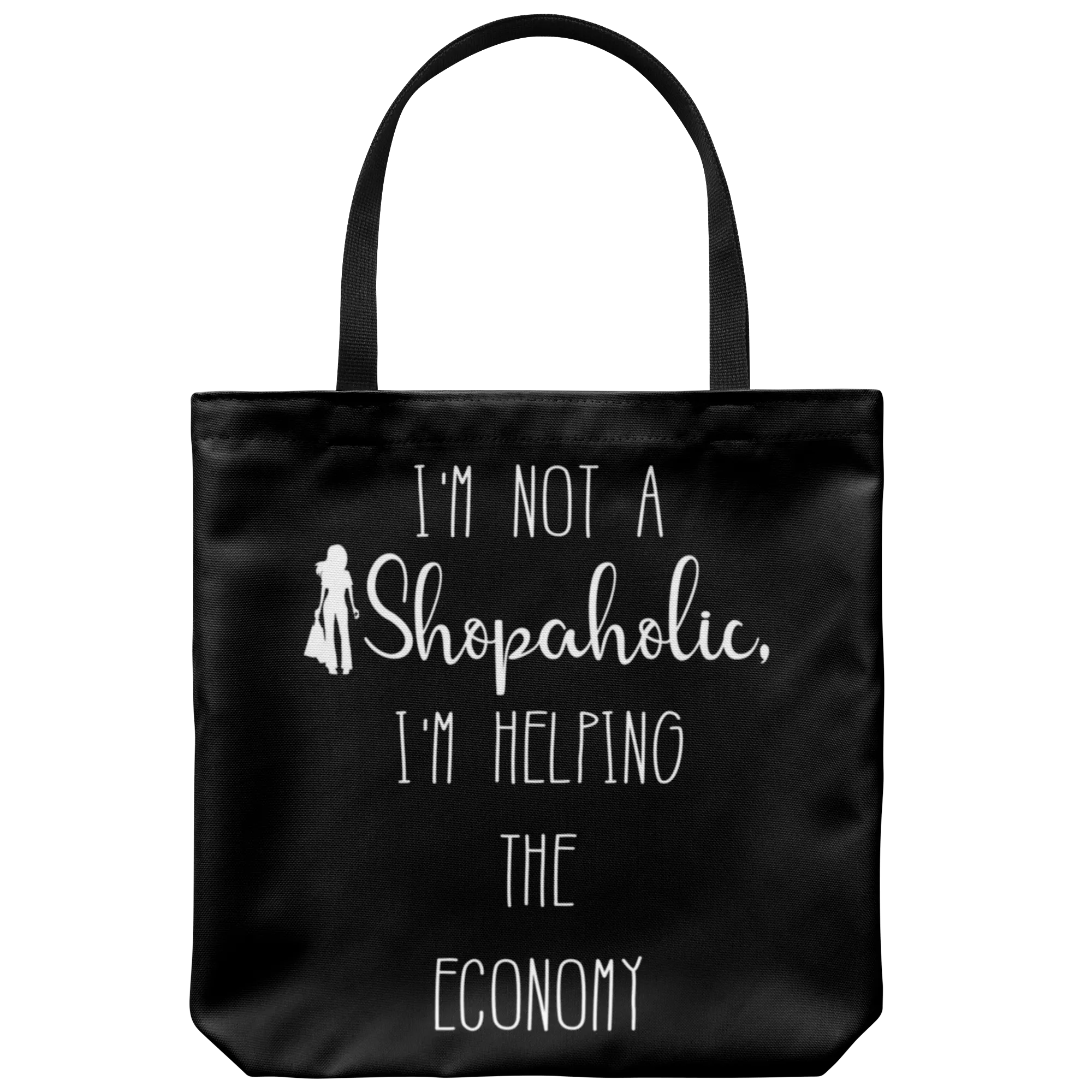 I'm not a Shopaholic, I'm helping the Economy - Funny Tote Bag