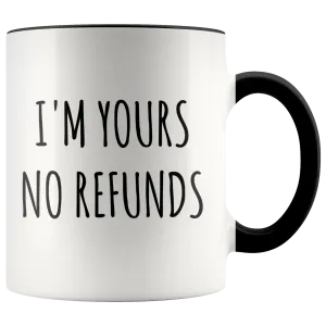 I'm Yours No Refunds Mug Cute Coffee Cup Boyfriend Gift Idea Girlfriend Gifts for Valentine's Day Mug Valentines Gift Husband Wife Gifts