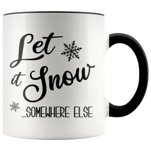 Let it Snow Somewhere Else Mug Funny Sarcastic Christmas Coffee Cup Holiday Gift Exchange Idea