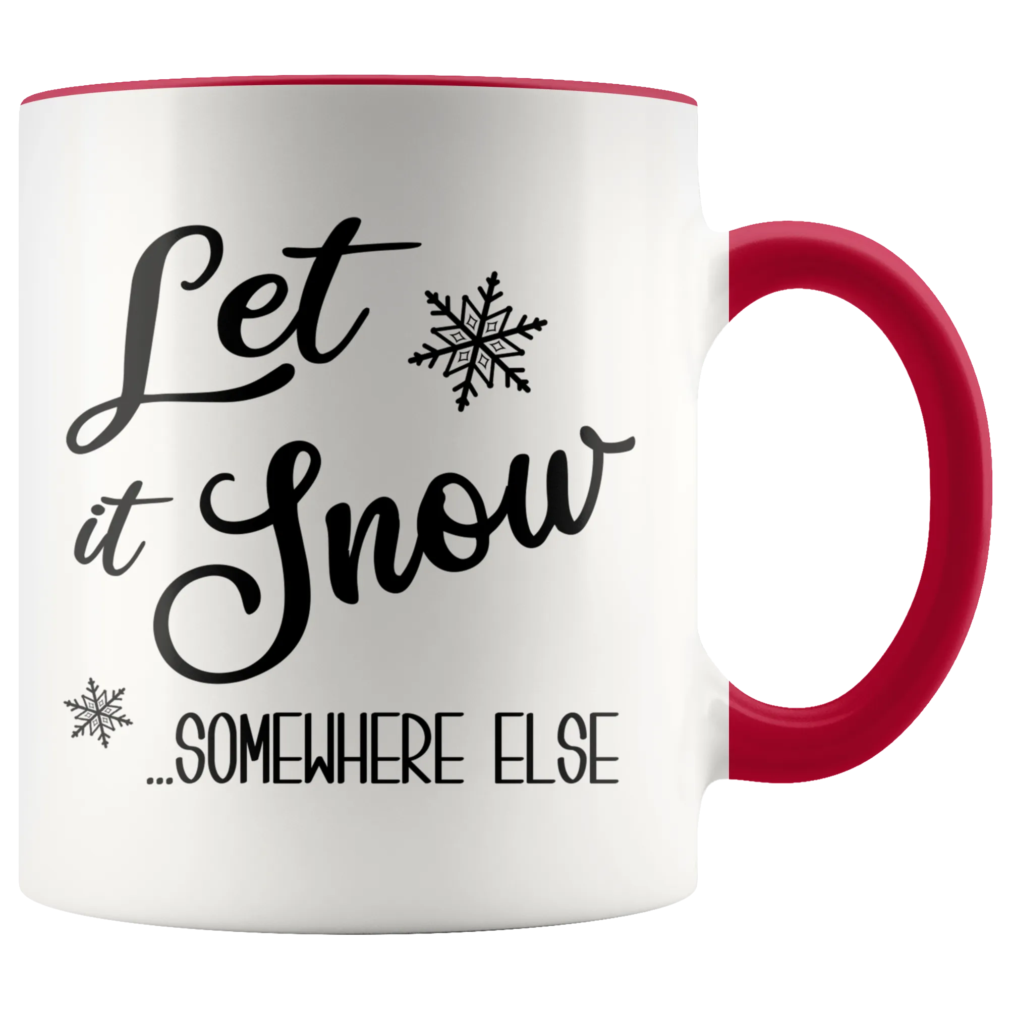 Let it Snow Somewhere Else Mug Funny Sarcastic Christmas Coffee Cup Holiday Gift Exchange Idea