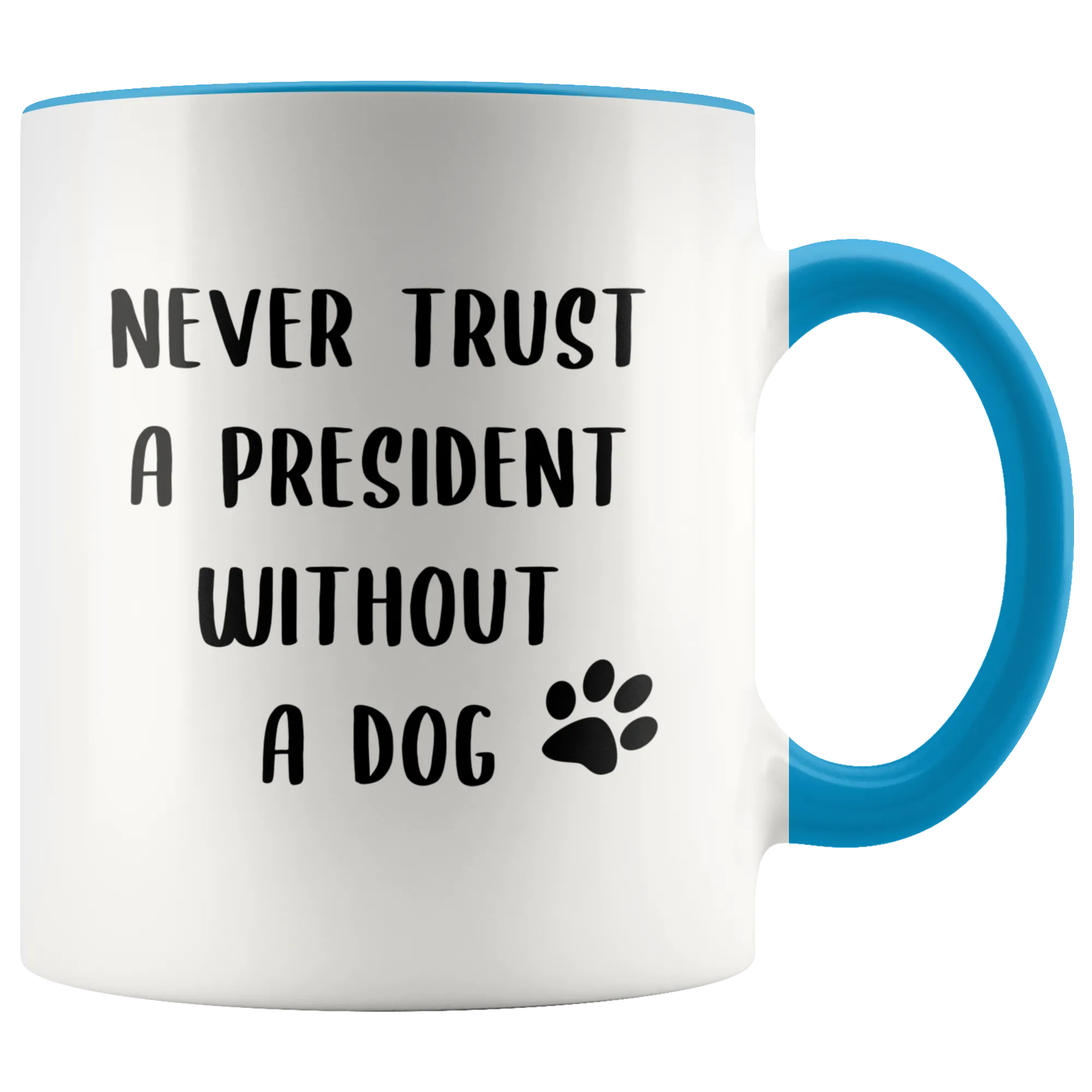 Political Gag Gift Democrat Mug Never Trust a President Without a Dog Mug Funny Coffee Cup