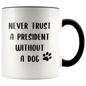 Political Gag Gift Democrat Mug Never Trust a President Without a Dog Mug Funny Coffee Cup