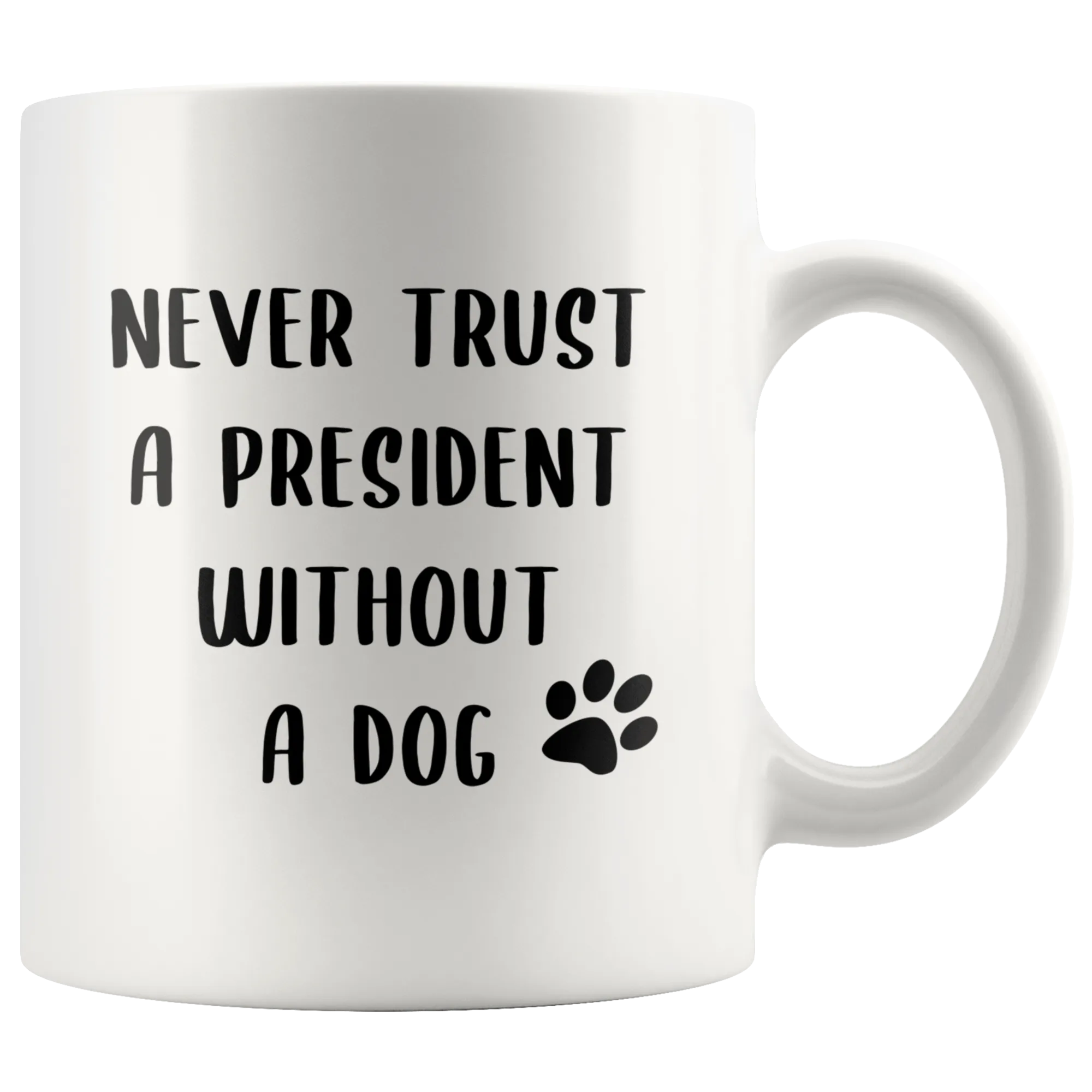 Political Gag Gift Democrat Mug Never Trust a President Without a Dog Mug Funny Coffee Cup