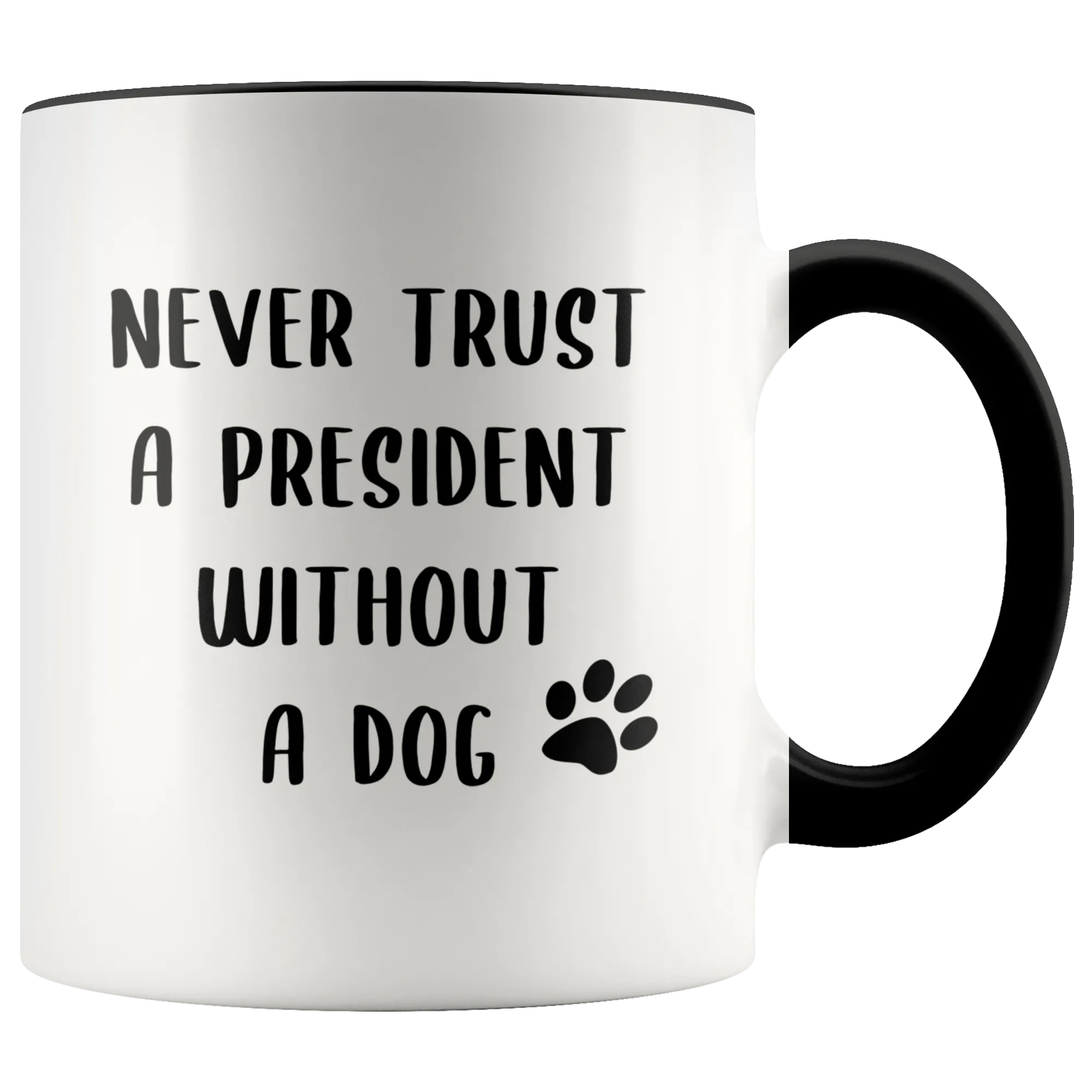 Political Gag Gift Democrat Mug Never Trust a President Without a Dog Mug Funny Coffee Cup