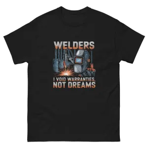 Welders: I Void Warranties, Not Dreams classic tee