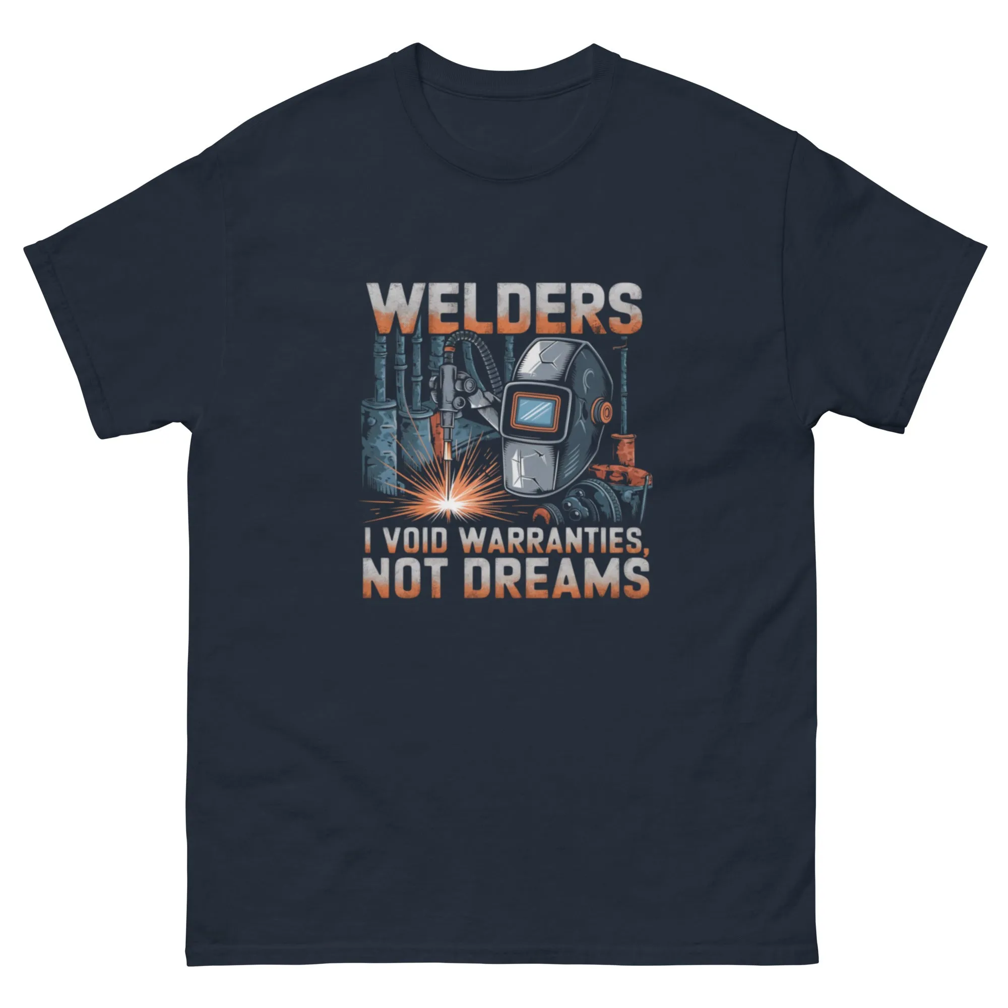 Welders: I Void Warranties, Not Dreams classic tee