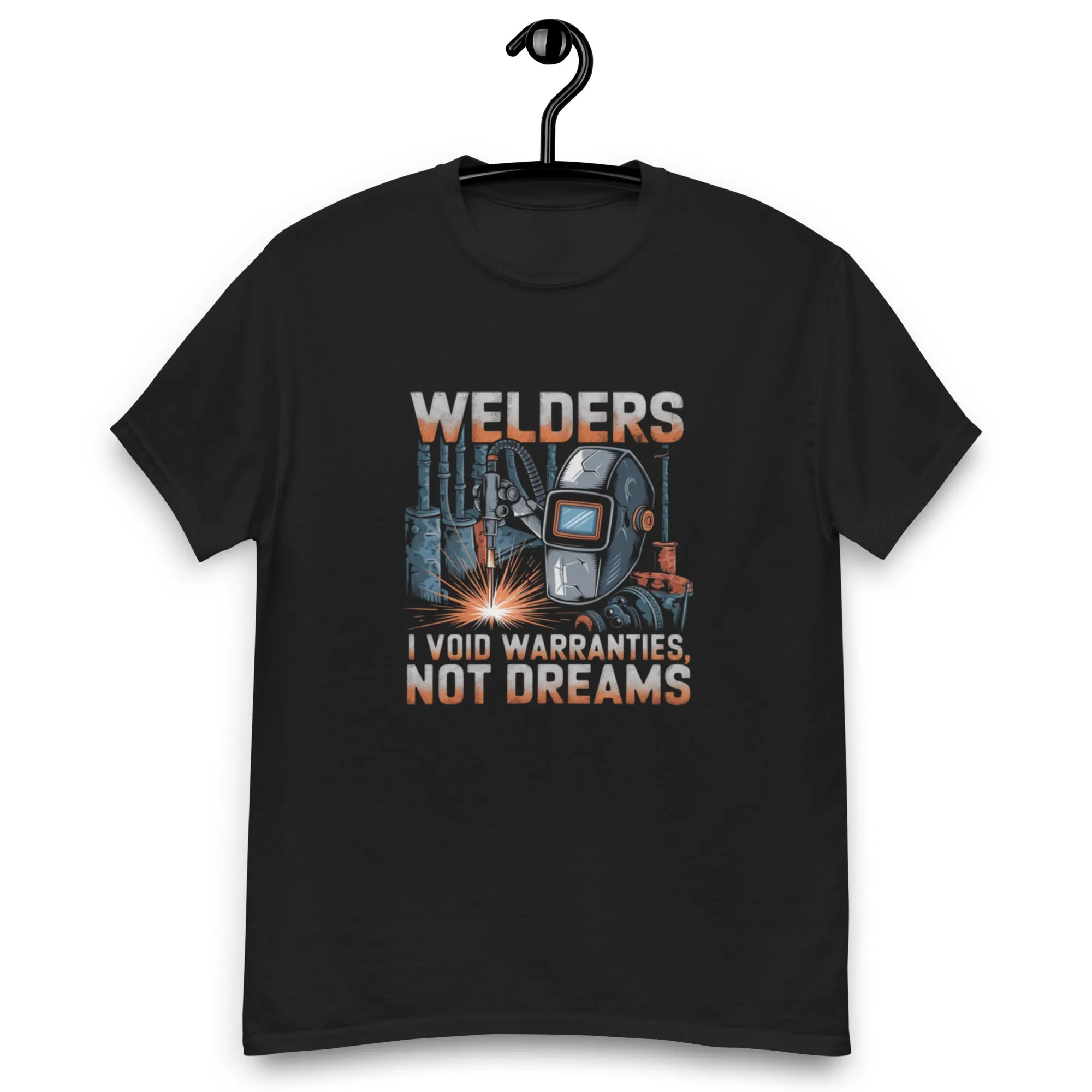 Welders: I Void Warranties, Not Dreams classic tee