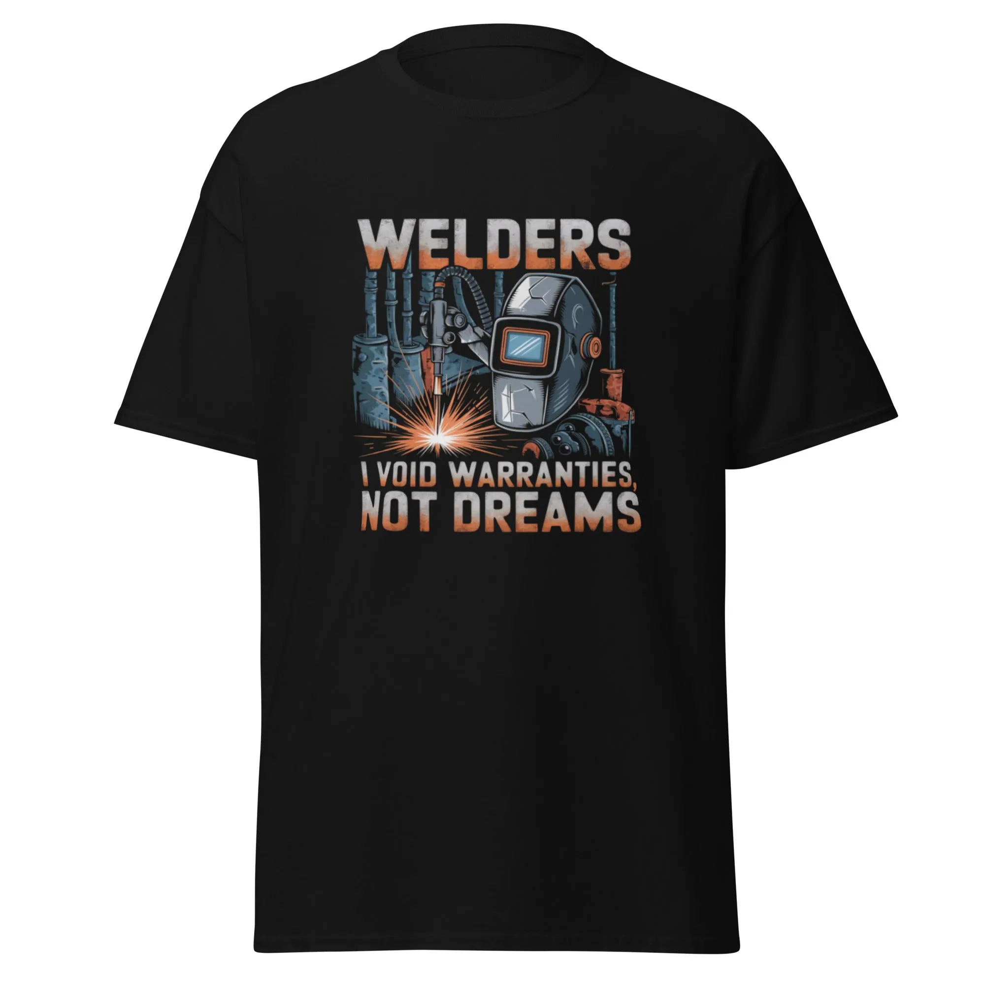Welders: I Void Warranties, Not Dreams classic tee