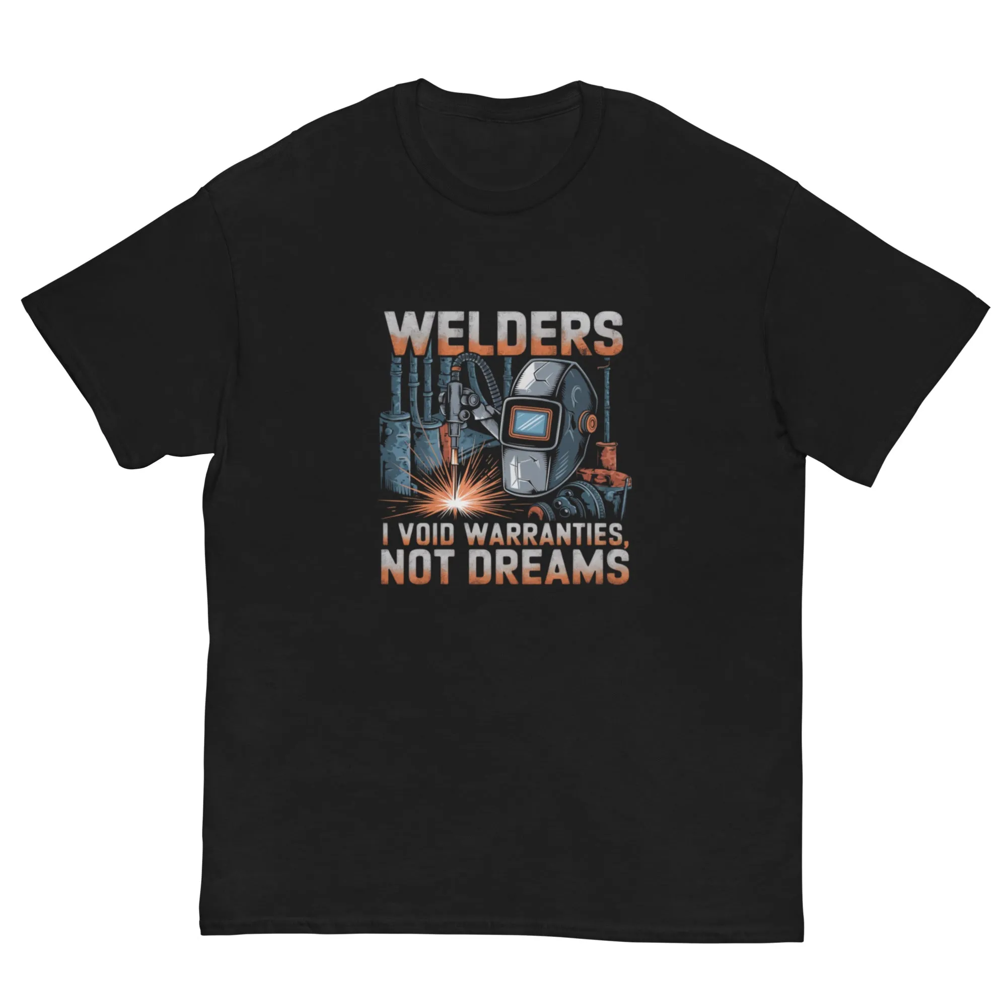 Welders: I Void Warranties, Not Dreams classic tee