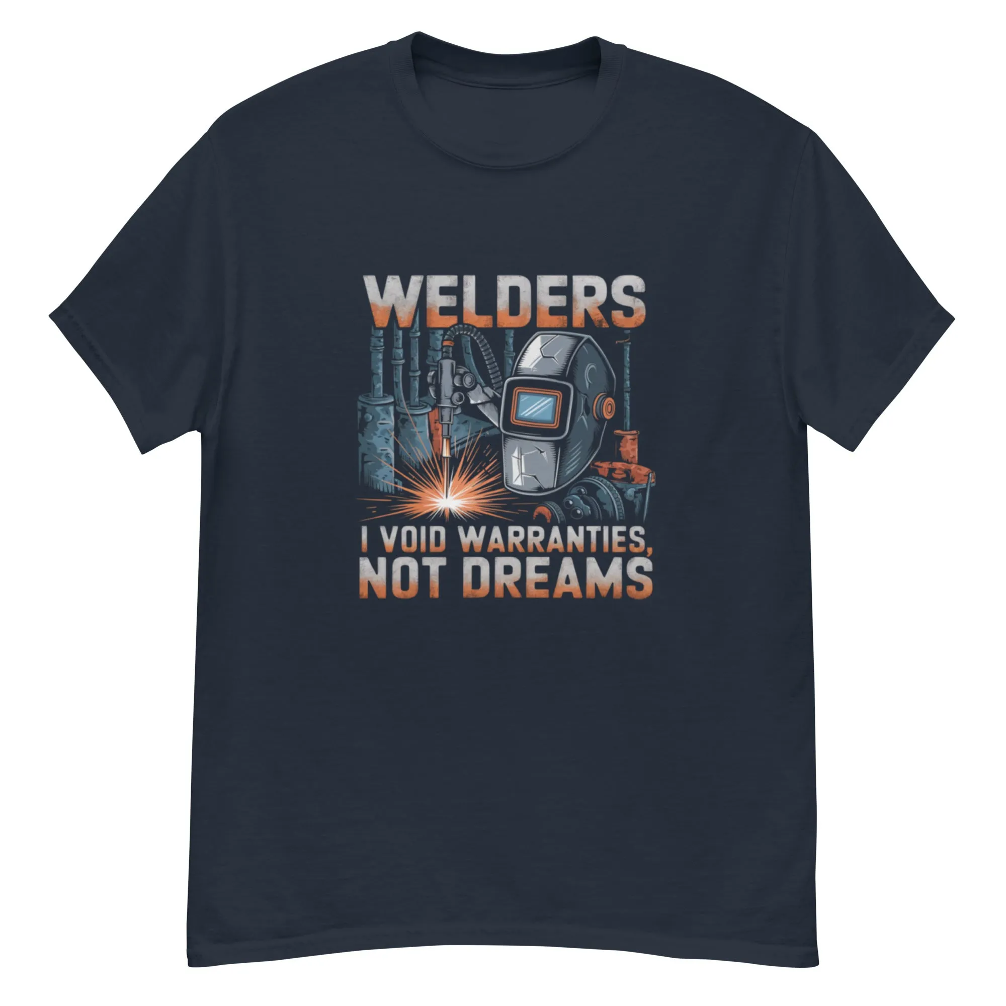 Welders: I Void Warranties, Not Dreams classic tee
