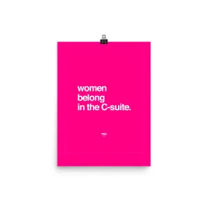 Women Belong in the C-Suite Matte Poster