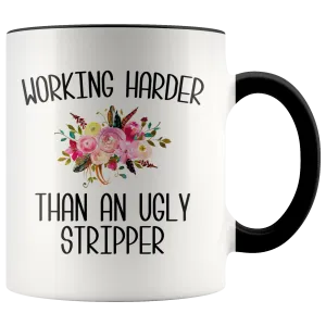 Working Harder Than an Ugly Stripper Mug Funny Work Coffee Cup Inappropriate Coworker Gift for the Office